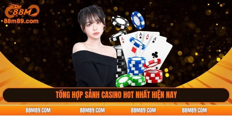 Tổng hợp sảnh casino hot nhất hiện nay