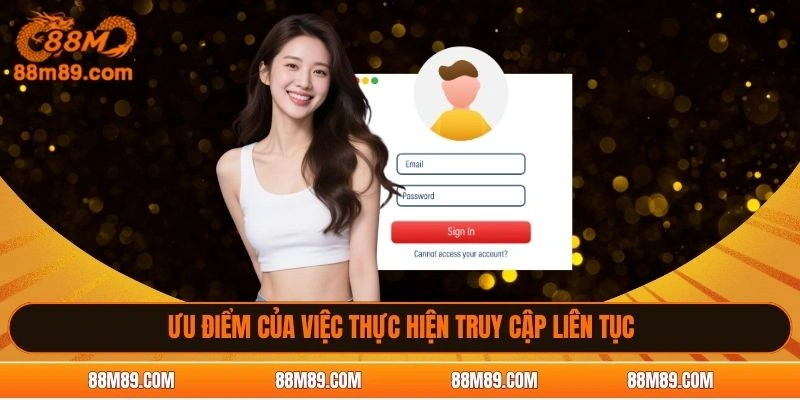 Ưu điểm của việc thực hiện truy cập liên tục